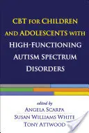 CBT pro děti a dospívající s vysoce funkčními poruchami autistického spektra - CBT for Children and Adolescents with High-Functioning Autism Spectrum Disorders