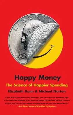 Šťastné peníze: Věda o šťastnějším utrácení - Happy Money: The Science of Happier Spending