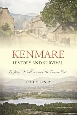 Kenmare: Historie a přežití: P. John O'Sullivan a chudí hladomorem - Kenmare: History and Survival: Fr John O'Sullivan and the Famine Poor
