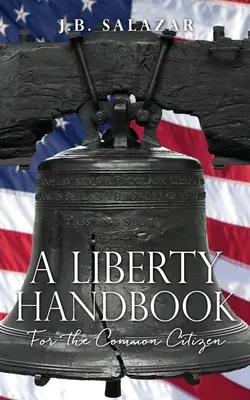 Příručka svobody: Příručka pro svobodu: Pro obyčejného občana - A Liberty Handbook: For the Common Citizen