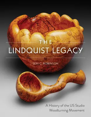 Lindquistův odkaz: Dějiny našeho hnutí studiového soustružení dřeva - The Lindquist Legacy: A History of the Us Studio Woodturning Movement