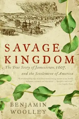 Divoké království: Pravdivý příběh Jamestownu z roku 1607 a osidlování Ameriky - Savage Kingdom: The True Story of Jamestown, 1607, and the Settlement of America