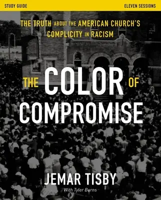 Barva kompromisu Studijní příručka: Pravda o spoluvině americké církve na rasismu - The Color of Compromise Study Guide: The Truth about the American Church's Complicity in Racism