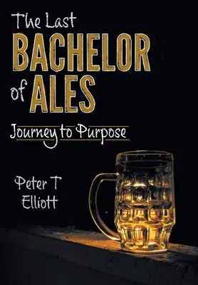 Poslední mládenec piva: Cesta k cíli - The Last Bachelor of Ales: Journey to Purpose