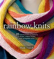 Rainbow Knits: 20 barevných vzorů pletení z pruhů, ombré odstínů a pestrých přízí (Rainbow Knits: 20 Colorful Knitting Patterns in Stripes, Ombr Shades, and Variegated Yarns) - Rainbow Knits: 20 Colorful Knitting Patterns in Stripes, Ombr Shades, and Variegated Yarns