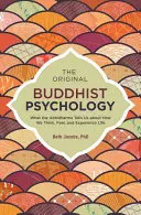 Původní buddhistická psychologie: Buddhistická kniha: Co nám abhidharma říká o tom, jak myslíme, cítíme a prožíváme život? - The Original Buddhist Psychology: What the Abhidharma Tells Us about How We Think, Feel, and Experience Life
