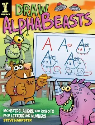Kresli abecedu: 130+ příšerek, mimozemšťanů a robotů z písmen a číslic - Draw Alphabeasts: 130+ Monsters, Aliens and Robots from Letters and Numbers