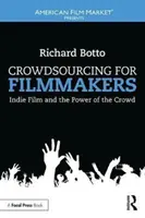 Crowdsourcing pro filmaře - Nezávislý film a síla davu - Crowdsourcing for Filmmakers - Indie Film and the Power of the Crowd