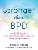 Silnější než Bpd: Dívčí průvodce, jak pomocí dbt ovládnout intenzivní emoce, drama a chaos. - Stronger Than Bpd: The Girl's Guide to Taking Control of Intense Emotions, Drama, and Chaos Using Dbt