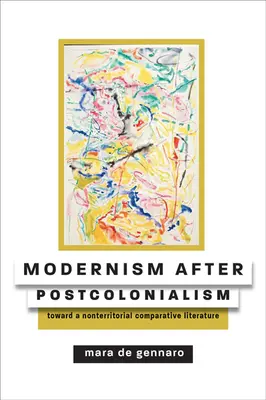 Modernismus po postkolonialismu: K neteritoriální srovnávací literatuře - Modernism After Postcolonialism: Toward a Nonterritorial Comparative Literature