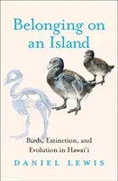 Patříme na ostrov: Ptáci, vymírání a evoluce na Havaji: Ptáci, vymírání a evoluce na Havaji. - Belonging on an Island: Birds, Extinction, and Evolution in Hawai'i