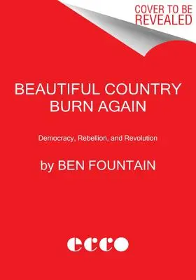 Krásná země znovu hoří: Demokracie, vzpoura a revoluce. - Beautiful Country Burn Again: Democracy, Rebellion, and Revolution
