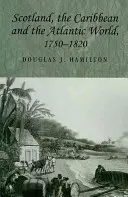Skotsko, Karibik a atlantický svět, 1750-1820 - Scotland, the Caribbean and the Atlantic World, 1750-1820