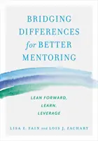 Překlenutí rozdílů pro lepší mentoring: Vycházejte vstříc, učte se, využívejte - Bridging Differences for Better Mentoring: Lean Forward, Learn, Leverage