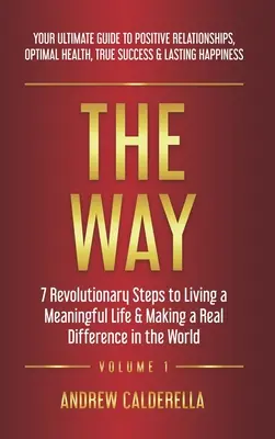Cesta: 7 revolučních kroků ke smysluplnému životu a skutečné změně světa. Váš dokonalý průvodce k posi - The Way: 7 Revolutionary Steps to Living a Meaningful Life & Making a Real Difference in the World. Your Ultimate Guide to Posi