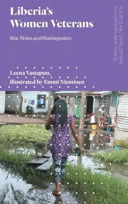 Liberijské veteránky: Válka, role a reintegrace - Liberia's Women Veterans: War, Roles and Reintegration