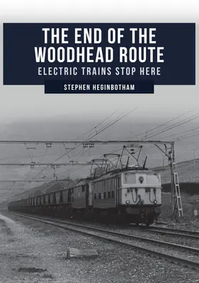 Konec Woodheadovy cesty: Elektrické vlaky zde zastavují - The End of the Woodhead Route: Electric Trains Stop Here