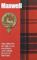 Maxwell - Původ klanu Maxwellů a jejich místo v historii - Maxwell - The Origins of the Clan Maxwell and Their Place in History