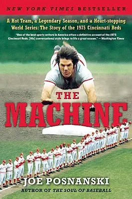 The Machine: Horký tým, legendární sezóna a srdcervoucí Světová série: Příběh Cincinnati Reds z roku 1975 - The Machine: A Hot Team, a Legendary Season, and a Heart-Stopping World Series: The Story of the 1975 Cincinnati Reds