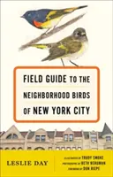 Terénní průvodce po ptácích v sousedství New Yorku - Field Guide to the Neighborhood Birds of New York City