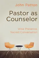 Pastor jako poradce: Moudrá přítomnost, posvátný rozhovor - Pastor as Counselor: Wise Presence, Sacred Conversation