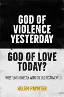 Bůh násilí včera, Bůh lásky dnes? - Upřímný zápas se Starým zákonem - God of Violence Yesterday, God of Love Today? - Wrestling honestly with the Old Testament