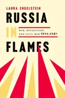 Rusko v plamenech: Válka, revoluce, občanská válka, 1914-1921 - Russia in Flames: War, Revolution, Civil War, 1914 - 1921