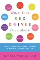 Když se vaše sexuální pudy neshodují: Objevte své typy libida a vytvořte si vzájemně uspokojivý sexuální život. - When Your Sex Drives Don't Match: Discover Your Libido Types to Create a Mutually Satisfying Sex Life