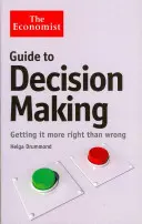 Ekonomův průvodce rozhodováním - Jak se rozhodovat více správně než špatně - Economist Guide to Decision-Making - Getting it more right than wrong