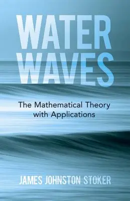 Vodní vlny: Matematická teorie s aplikacemi - Water Waves: The Mathematical Theory with Applications