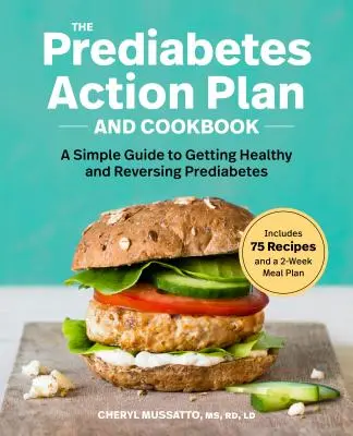 Akční plán a kuchařka proti prediabetu: Kuchařka a kuchařka: Jednoduchý průvodce k získání zdraví a zvrácení prediabetu - The Prediabetes Action Plan and Cookbook: A Simple Guide to Getting Healthy and Reversing Prediabetes