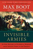 Neviditelné armády: Neviditelné armády: Epické dějiny partyzánské války od starověku po současnost - Invisible Armies: An Epic History of Guerrilla Warfare from Ancient Times to the Present