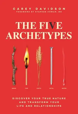Pět archetypů: Objevte svou pravou povahu a proměňte svůj život a vztahy. - The Five Archetypes: Discover Your True Nature and Transform Your Life and Relationships