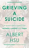 Truchlení po sebevraždě - hledání útěchy, odpovědí a naděje pro blízké (Hsu Al (Autor)) - Grieving a Suicide - A Loved One's Search for Comfort, Answers and Hope (Hsu Al (Author))