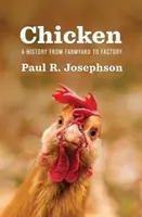 Slepice: Dějiny od dvora po továrnu - Chicken: A History from Farmyard to Factory