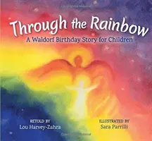 Přes duhu: Waldorfský narozeninový příběh pro děti - Through the Rainbow: A Waldorf Birthday Story for Children