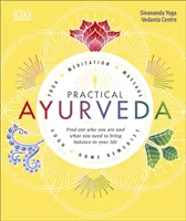 Praktická ájurvéda - Zjistěte, kdo jste a co potřebujete k nastolení rovnováhy ve svém životě - Practical Ayurveda - Find Out Who You Are and What You Need to Bring Balance to Your Life