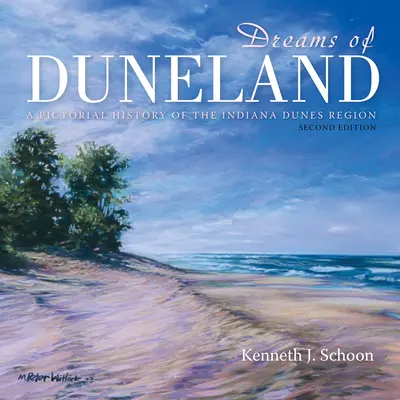 Sny o Dunelandu: Obrazová historie regionu Indiana Dunes - Dreams of Duneland: A Pictorial History of the Indiana Dunes Region