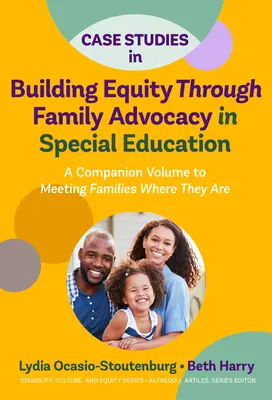 Případové studie Budování rovnosti prostřednictvím obhajoby rodin ve speciálním vzdělávání: A Companion Volume to Meeting Families Where They Are (Doprovodný svazek k publikaci Setkání s rodinami tam, kde se nacházejí) - Case Studies in Building Equity Through Family Advocacy in Special Education: A Companion Volume to Meeting Families Where They Are