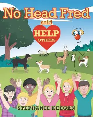 Bezhlavý Fred řekl: Pomáhejte druhým - No Head Fred Said: Help Others