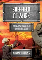 Sheffield v práci - Lidé a odvětví v průběhu let - Sheffield at Work - People and Industries Through the Years