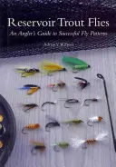 Mušky na pstruhy v nádržích: Mušky na pstruhy: Průvodce rybáře úspěšnými muškařskými vzory - Reservoir Trout Flies: An Angler's Guide to Successful Fly Patterns