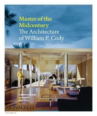 Mistr poloviny století: Cody: Architektura Williama F. Codyho - Master of the Midcentury: The Architecture of William F. Cody