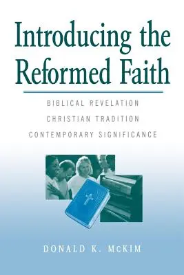 Představení reformované víry: Vydání knihy: Biblické zjevení, křesťanská tradice, současný význam. - Introducing the Reformed Faith: Biblical Revelation, Christian Tradition, Contemporary Significance