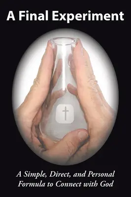Závěrečný experiment: Experiment: Jednoduchý, přímý a osobní recept na spojení s Bohem - A Final Experiment: A Simple, Direct, and Personal Formula to Connect with God