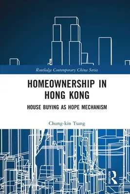 Vlastnictví domů v Hongkongu: koupě domu jako mechanismus naděje - Homeownership in Hong Kong: House Buying as Hope Mechanism