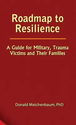 Plán na cestu k odolnosti: Průvodce pro vojáky, oběti traumatu a jejich rodiny - Roadmap to Resilience: A Guide for Military, Trauma Victims and Their Families