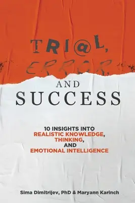 Zkoušky, omyly a úspěchy: 10 poznatků o realistických znalostech, myšlení a emoční inteligenci. - Trial, Error, and Success: 10 Insights into Realistic Knowledge, Thinking, and Emotional Intelligence