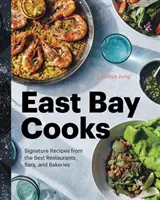 Kuchařky z východní zátoky: Kuchaři z Bay Bay: Podpisové recepty z nejlepších restaurací, barů a pekáren - East Bay Cooks: Signature Recipes from the Best Restaurants, Bars, and Bakeries