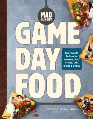 Šílený hlad: Jídlo na den hry: Oblíbené recepty fanoušků na vítězné dipy, nachos, chilli, křidélka a nápoje. - Mad Hungry: Game Day Food: Fan-Favorite Recipes for Winning Dips, Nachos, Chili, Wings, and Drinks